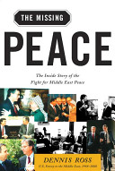 The missing peace : the inside story of the fight for Middle East peace