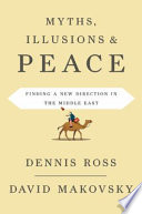 Myths, illusions, and peace : finding a new direction for America in the Middle East