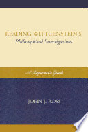 Reading Wittgenstein's Philosophical investigations : a beginner's guide