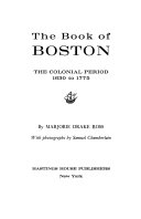 The book of Boston: the Colonial period, 1630-1775.