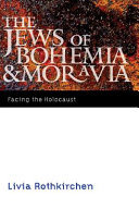 The Jews of Bohemia and Moravia : facing the Holocaust