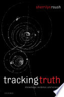 Tracking truth : knowledge, evidence, and science