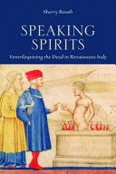 Speaking spirits : ventriloquizing the dead in Renaissance Italy