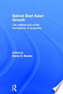 Behind East Asian growth : the political and social foundations of prosperity