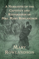 A Narrative of the Captivity and Restoration of Mrs. Mary Rowlandson.