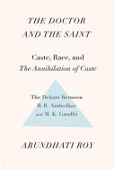 The doctor and the saint : caste, race, and the annihilation of caste : the debate between B.R. Ambedkar and M.K. Gandhi