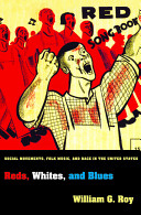 Reds, whites, and blues : social movements, folk music, and race in the United States /