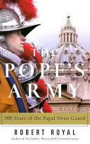 The Pope's army : 500 years of the Papal Swiss Guard