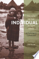 The rise of the individual in 1950s Israel : a challenge to collectivism / Orit Rozin ; translated by Haim Watzman.