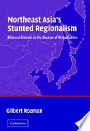 Northeast Asia's stunted regionalism : bilateral distrust in the shadow of Globalization
