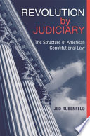 Revolution by judiciary : the structure of American constitutional law