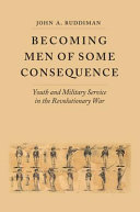 Becoming men of some consequence : youth and military service in the Revolutionary War