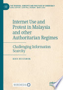 Internet use and protest in Malaysia and other authoritarian regimes : challenging information scarcity