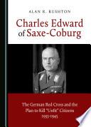 Charles Edward of Saxe-Coburg : the German Red Cross and the plan to kill "unfit" citizens 1933-1945