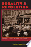 Equality & revolution : women's rights in the Russian Empire, 1905-1917