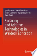 Surfacing and additive technologies in welded fabrication