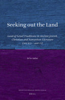 Seeking out the land : land of Israel traditions in ancient Jewish, Christian and Samaritan literature (200 BCE-400 CE)