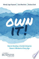 Own it! : how to develop a family enterprise owner's mindset at every age