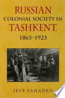 Russian colonial society in Tashkent : 1865-1923