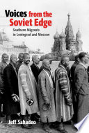 Voices from the Soviet edge : southern migrants in Leningrad and Moscow
