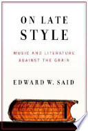 On late style : music and literature against the grain