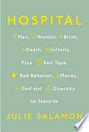 Hospital : man, woman, birth, death, infinity, plus red tape, bad behavior, money, God, and diversity on steroids