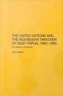 The United Nations and the Indonesian takeover of West Papua, 1962-1969 : the anatomy of betrayal