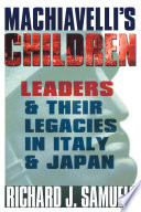 Machiavelli's Children : Leaders and Their Legacies in Italy and Japan