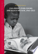 Children’s Publishing and Black Britain, 1965-2015