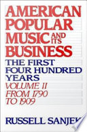 American Popular Music and Its Business, Volume II : the First Four Hundred Years Volume II: From 1790 to 1909.
