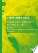 Social media logics : visibility and mediation in the 2013 Brazilian protests