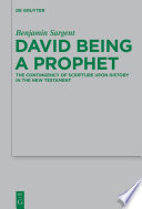 David Being a Prophet : the Contingency of Scripture upon History in the New Testament.