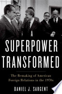 A superpower transformed : the remaking of American foreign relations in the 1970s