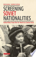 Screening Soviet Nationalities : Kulturfilms from the Far North to Central Asia.