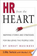 HR from the heart : inspiring stories and strategies for building the people side of great business