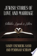 Jewish stories of love and marriage : folktales, legends, and letters