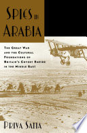 Spies in Arabia : the Great War and the cultural foundations of Britain's covert empire in the Middle East