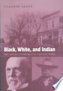 Black, white, and Indian : race and the unmaking of an American family