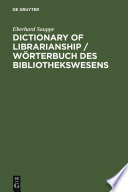 Dictionary of librarianship : including a selection from the terminology of information science, bibliology, reprography, higher education, and data processing : German-English, English-German