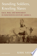 Standing soldiers, kneeling slaves : race, war, and monument in nineteenth-century America