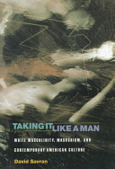 Taking it like a man : white masculinity, masochism, and contemporary American culture