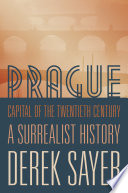 Prague, Capital of the Twentieth Century A Surrealist History.