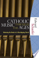 Catholic music through the ages : balancing the needs of a worshipping church