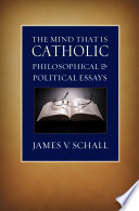 The mind that is Catholic : philosophical and political essays