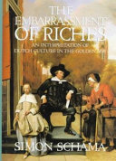 The embarrassment of riches : an interpretation of Dutch culture in the Golden Age
