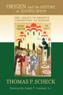 Origen and the history of justification : the legacy of Origen's commentary on Romans