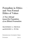 Formalism in ethics and non-formal ethics of values; a new attempt toward the foundation of an ethical personalism