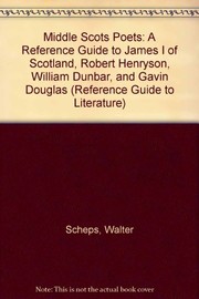 Middle Scots poets : a reference guide to James I of Scotland, Robert Henryson, William Dunbar, and Gavin Douglas