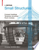 Small Structures : Compact dwellings, Temporary structures, Room modules.