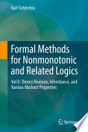 Formal Methods for Nonmonotonic and Related Logics Vol II: Theory Revision, Inheritance, and Various Abstract Properties